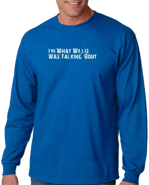 I'm What Willis Was Talking About T-shirt