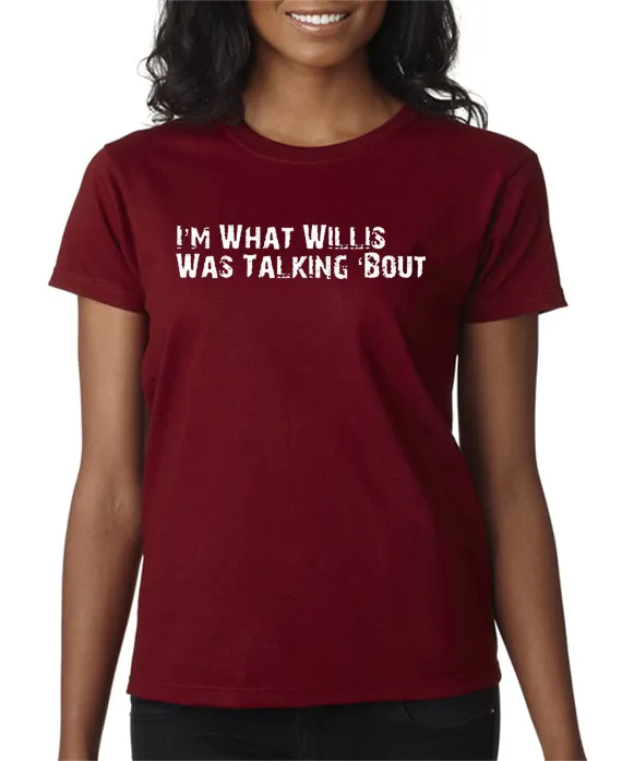 I'm What Willis Was Talking About T-shirt
