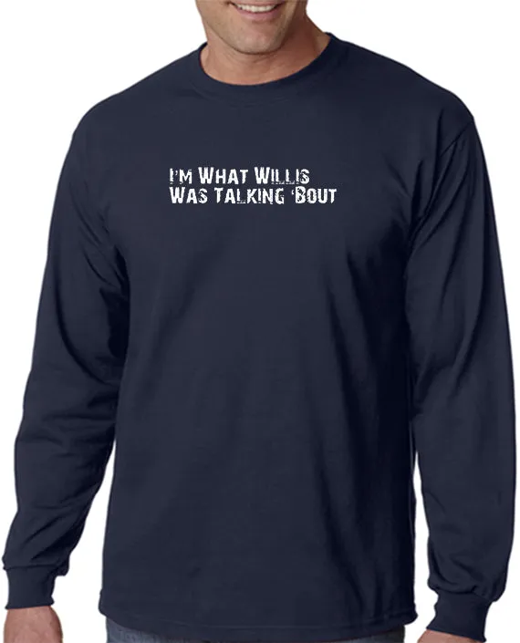 I'm What Willis Was Talking About T-shirt