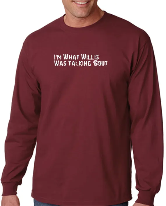 I'm What Willis Was Talking About T-shirt