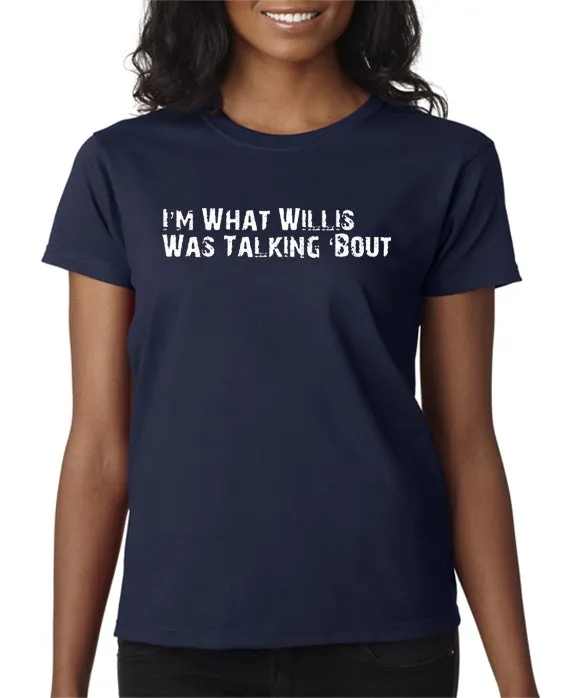 I'm What Willis Was Talking About T-shirt