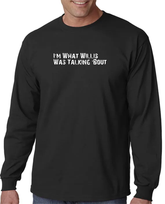 I'm What Willis Was Talking About T-shirt